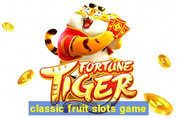 classic fruit slots game